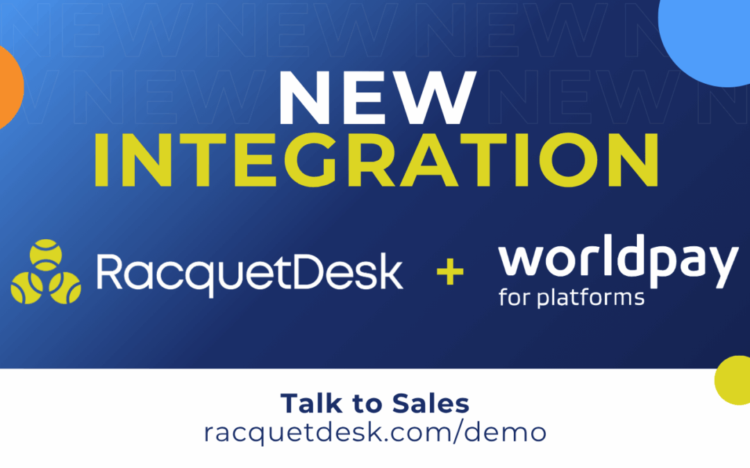 RacquetDesk Announces Seamless Worldpay for Platforms Cloud Integration to Power Secure, Modern Payments for Racquet Sports Facilities