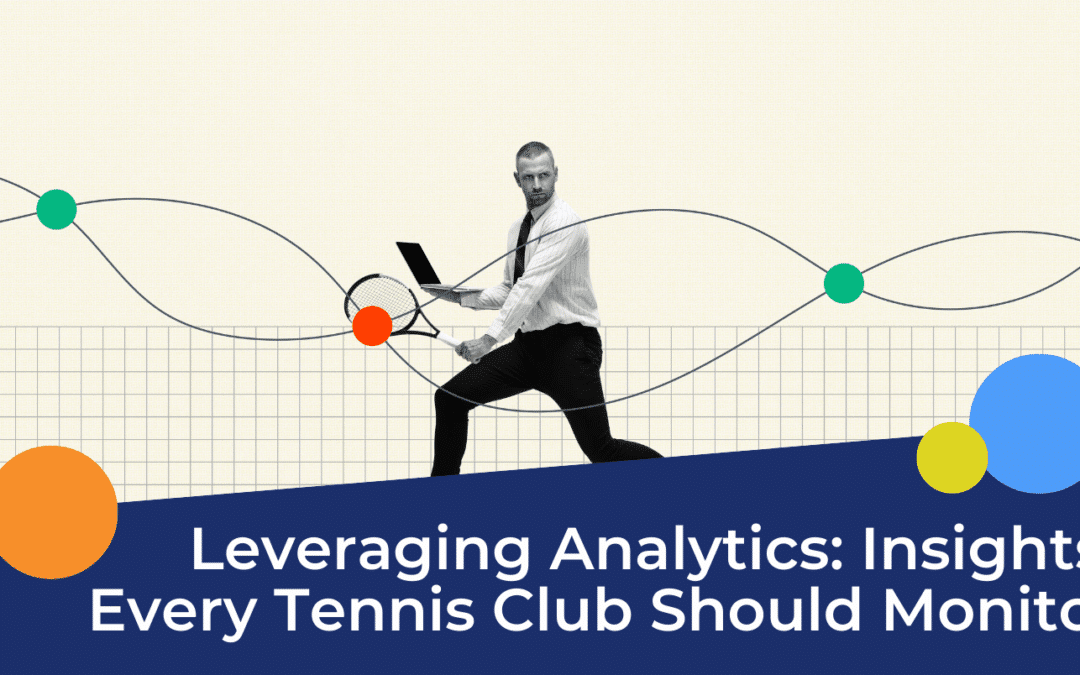 Leveraging Analytics: Insights Every Tennis Club Should Monitor