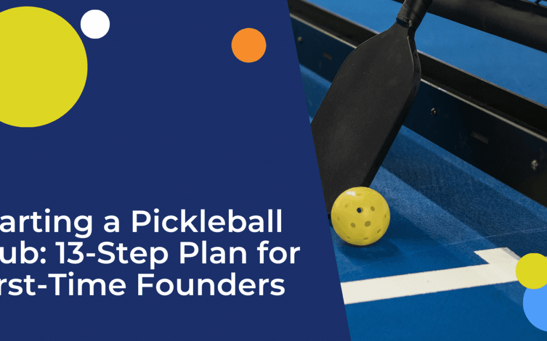 Starting a Pickleball Club: 13-Step Plan for First-Time Founders